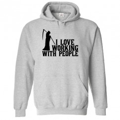 I Love Working With People Man with Axe Unisex Kids and Adults Pullover Hoodie									 									 									
